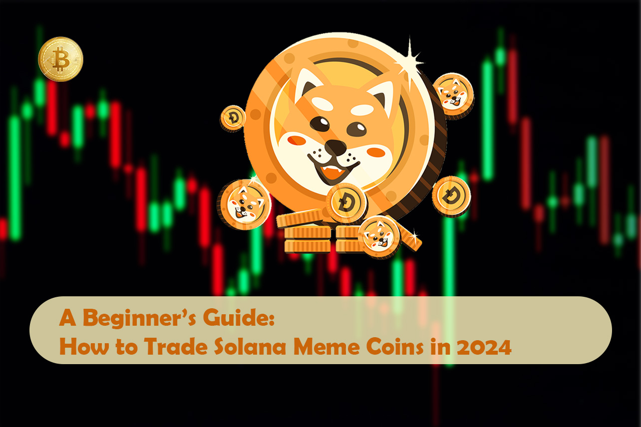 How to Trade Solana Meme Coins in 2024